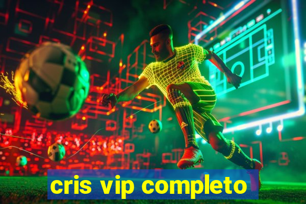 cris vip completo